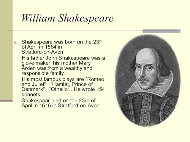 William Shakespeare Shakespeare was born on the 23rd of April in 1564