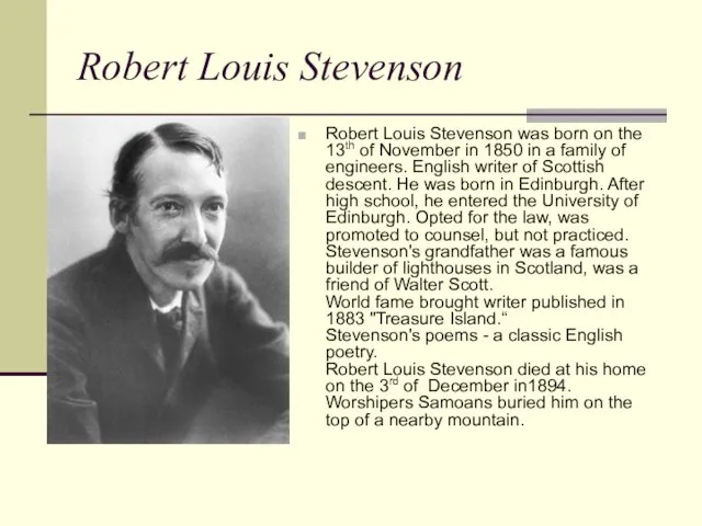 Robert Louis Stevenson Robert Louis Stevenson was born on the 13th of