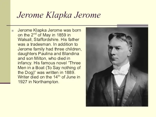 Jerome Klapka Jerome Jerome Klapka Jerome was born on the 2nd of