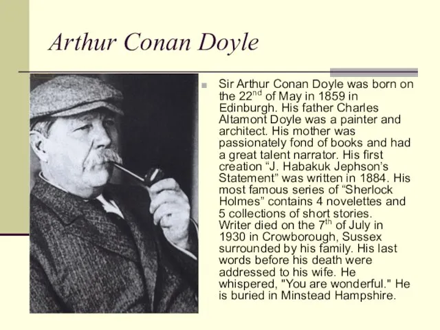Arthur Conan Doyle Sir Arthur Conan Doyle was born on the 22nd