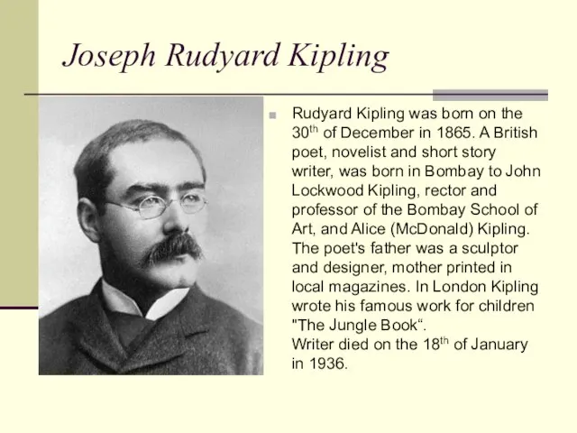 Joseph Rudyard Kipling Rudyard Kipling was born on the 30th of December