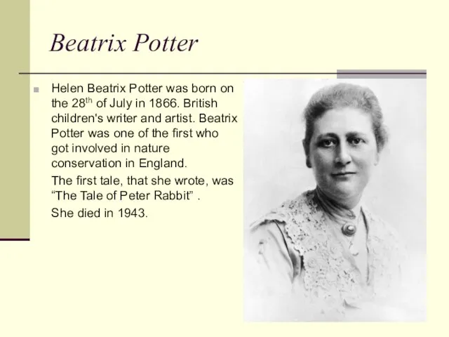 Beatrix Potter Helen Beatrix Potter was born on the 28th of July