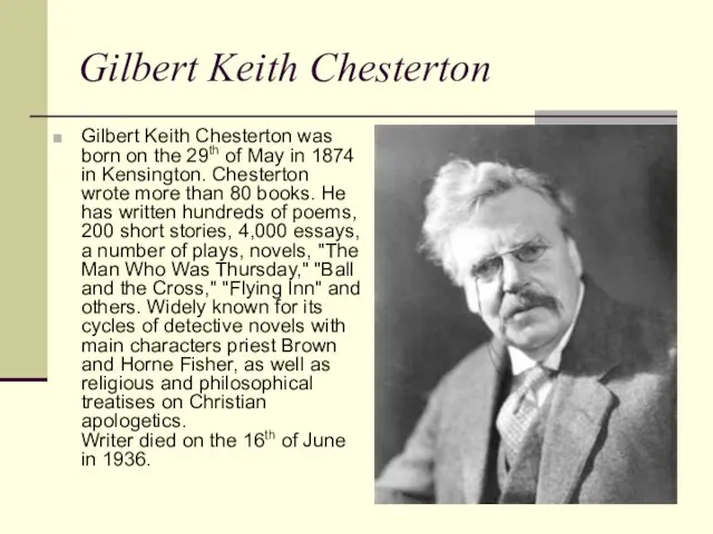 Gilbert Keith Chesterton Gilbert Keith Chesterton was born on the 29th of