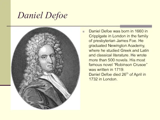 Daniel Defoe Daniel Defoe was born in 1660 in Cripplgate in London