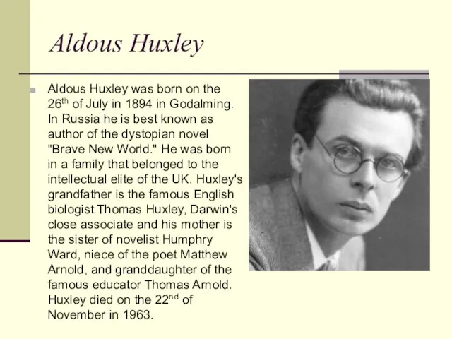 Aldous Huxley Aldous Huxley was born on the 26th of July in