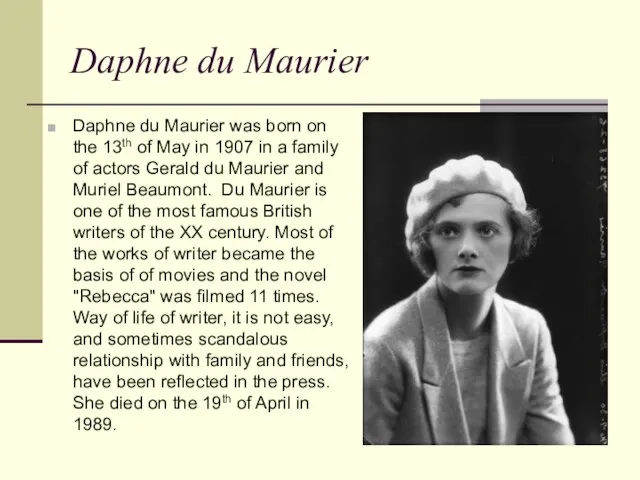 Daphne du Maurier Daphne du Maurier was born on the 13th of