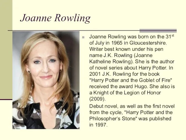 Joanne Rowling Joanne Rowling was born on the 31st of July in