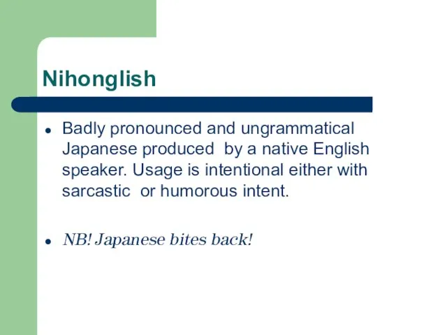 Nihonglish Badly pronounced and ungrammatical Japanese produced by a native English speaker.