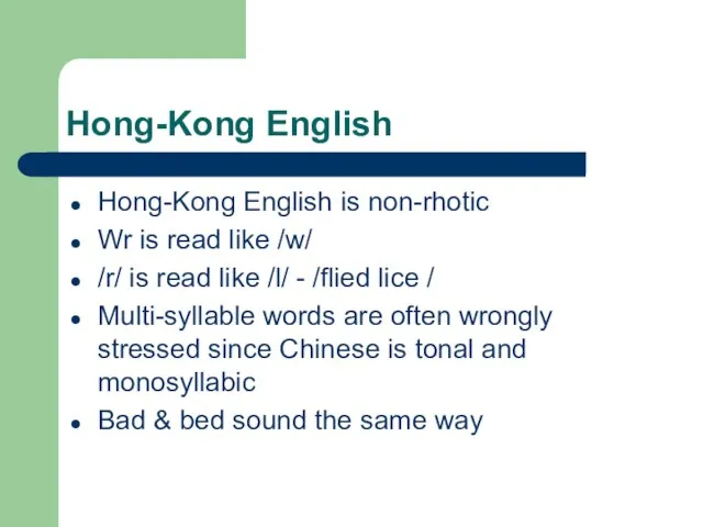 Hong-Kong English Hong-Kong English is non-rhotic Wr is read like /w/ /r/