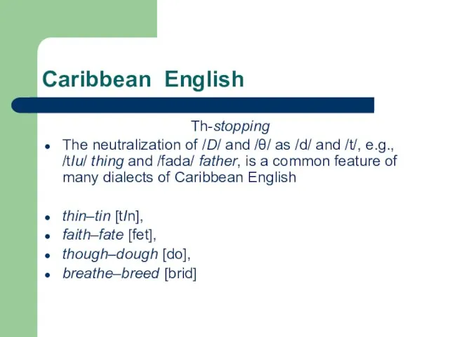 Caribbean English Th-stopping The neutralization of /D/ and /θ/ as /d/ and