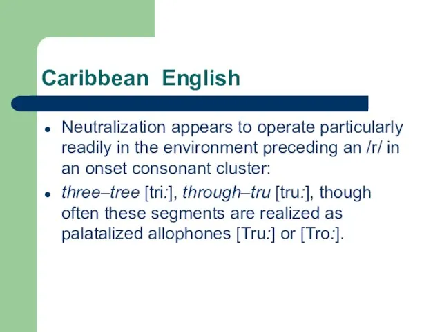 Caribbean English Neutralization appears to operate particularly readily in the environment preceding