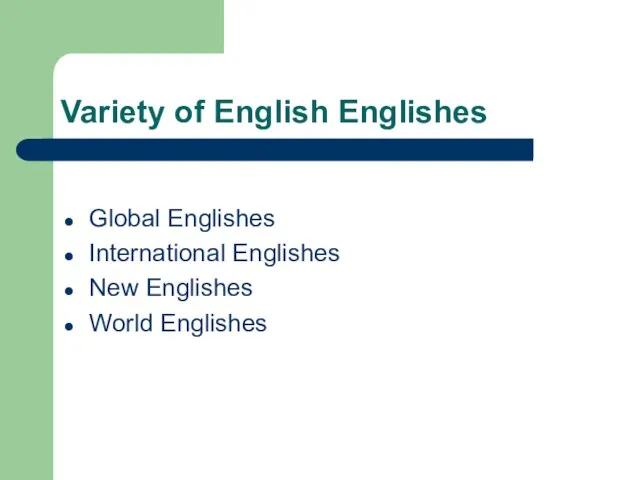 Variety of English Englishes Global Englishes International Englishes New Englishes World Englishes