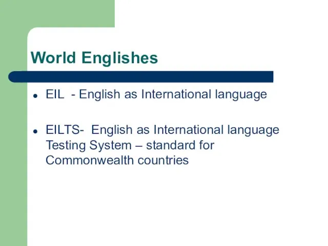 World Englishes EIL - English as International language EILTS- English as International