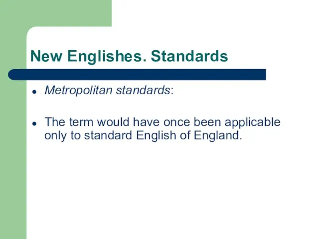 New Englishes. Standards Metropolitan standards: The term would have once been applicable