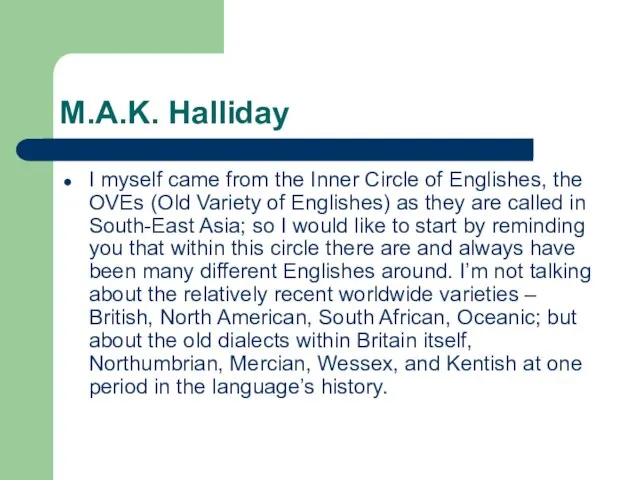 M.A.K. Halliday I myself came from the Inner Circle of Englishes, the
