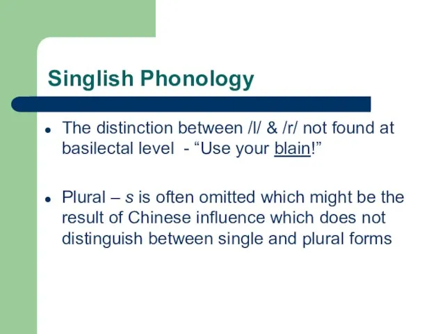 Singlish Phonology The distinction between /l/ & /r/ not found at basilectal