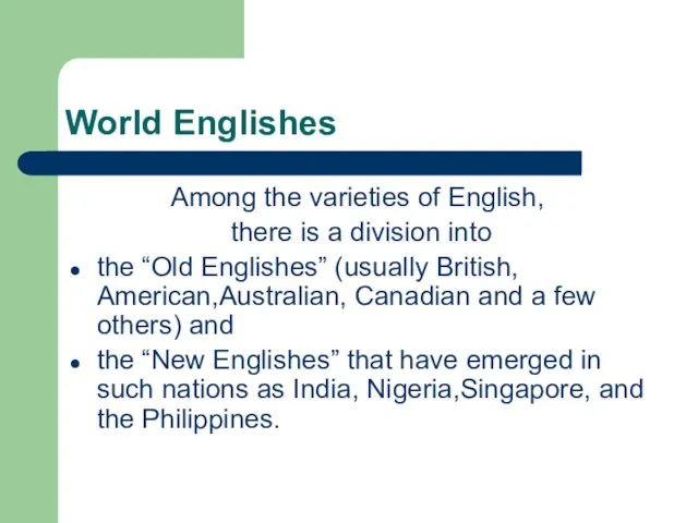 World Englishes Among the varieties of English, there is a division into