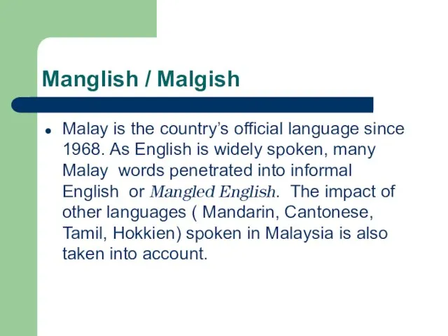 Manglish / Malgish Malay is the country’s official language since 1968. As