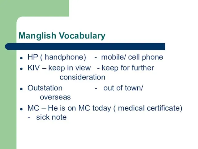 Manglish Vocabulary HP ( handphone) - mobile/ cell phone KIV – keep