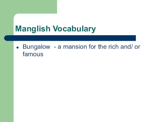 Manglish Vocabulary Bungalow - a mansion for the rich and/ or famous