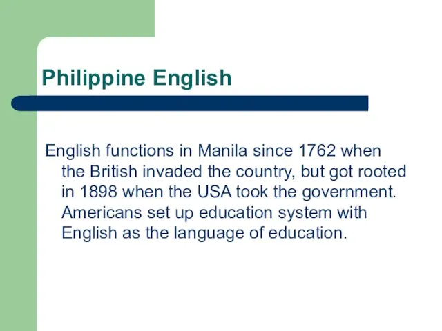 Philippine English English functions in Manila since 1762 when the British invaded