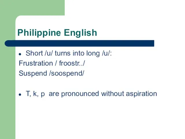 Philippine English Short /u/ turns into long /u/: Frustration / froostr../ Suspend