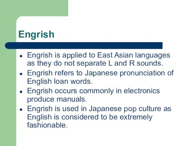 Engrish Engrish is applied to East Asian languages as they do not