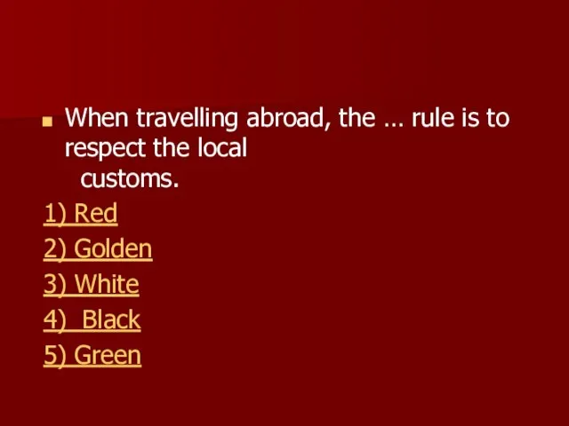 When travelling abroad, the … rule is to respect the local customs.