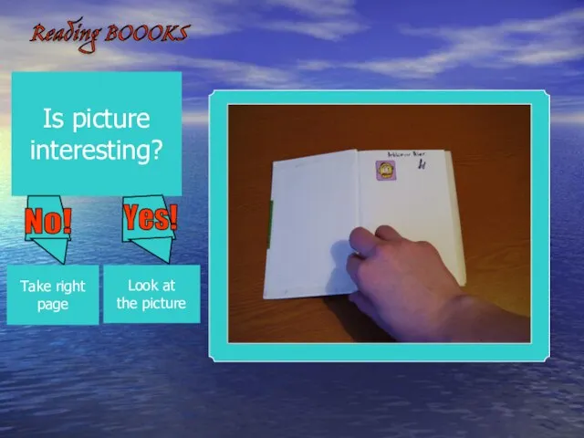 Reading BOOOKS Is picture interesting? Look at the picture Take right page