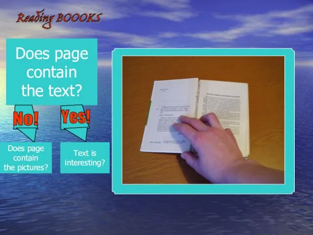 Reading BOOOKS Does page contain the text? Text is interesting? Does page contain the pictures?