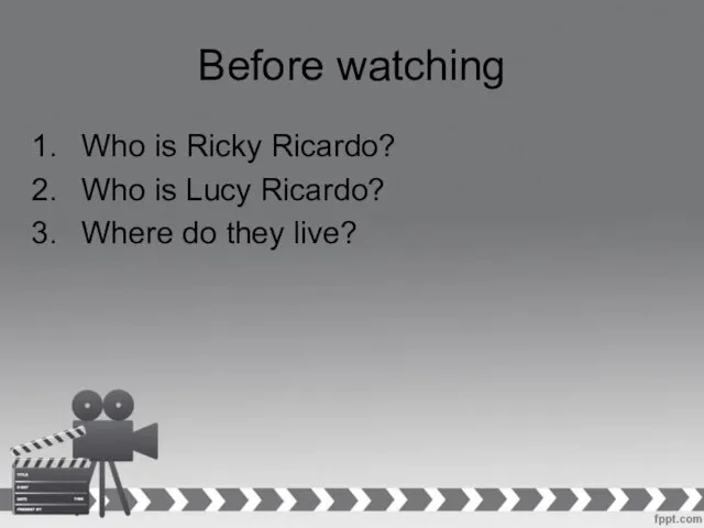 Before watching Who is Ricky Ricardo? Who is Lucy Ricardo? Where do they live?