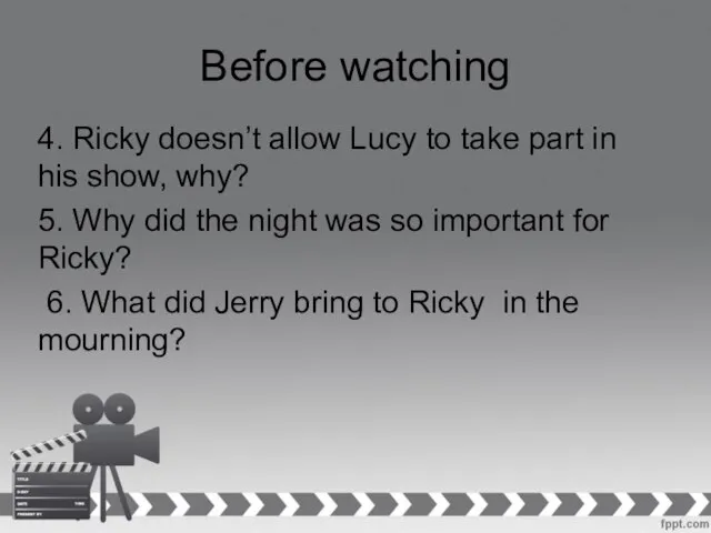 Before watching 4. Ricky doesn’t allow Lucy to take part in his