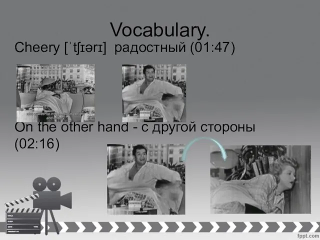 Vocabulary. Cheery [ˈtʃɪərɪ] радостный (01:47) On the other hand - с другой стороны (02:16)