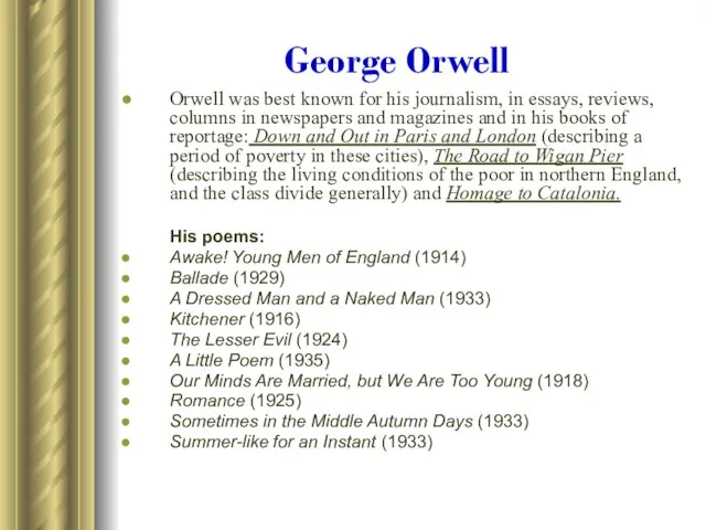 George Orwell Orwell was best known for his journalism, in essays, reviews,