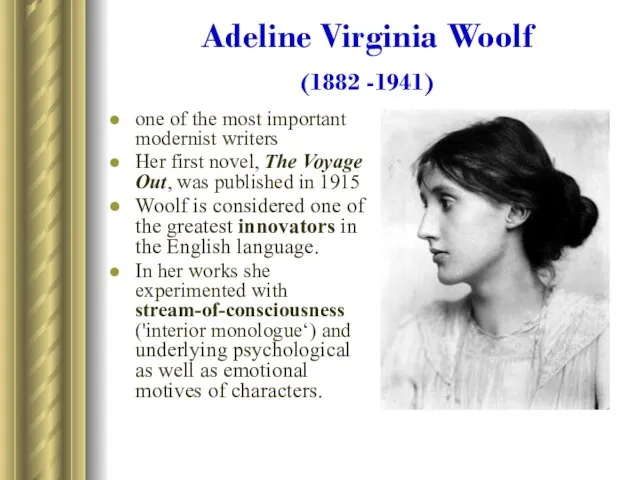 Adeline Virginia Woolf (1882 -1941) one of the most important modernist writers