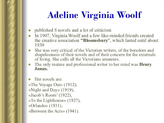 Adeline Virginia Woolf published 8 novels and a lot of criticism In