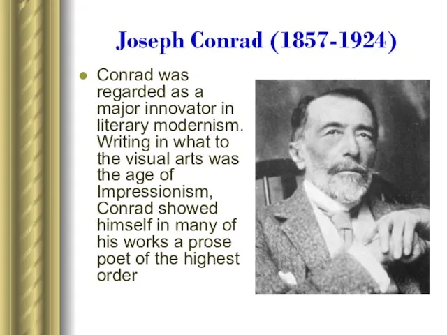 Joseph Conrad (1857-1924) Conrad was regarded as a major innovator in literary