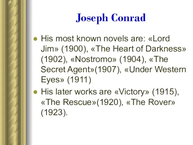 Joseph Conrad His most known novels are: «Lord Jim» (1900), «The Heart