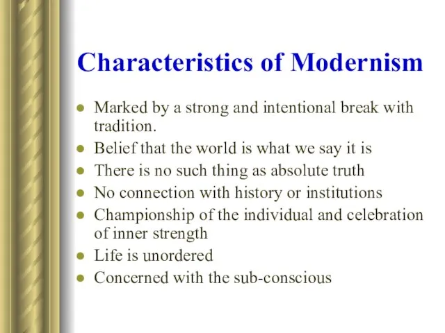 Characteristics of Modernism Marked by a strong and intentional break with tradition.