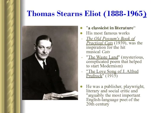 Thomas Stearns Eliot (1888-1965) "a classicist in literature“ His most famous works