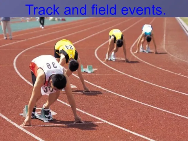 Track and field events.