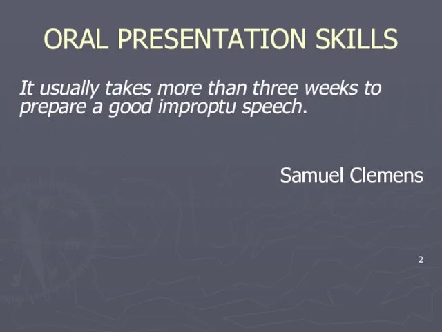 ORAL PRESENTATION SKILLS It usually takes more than three weeks to prepare