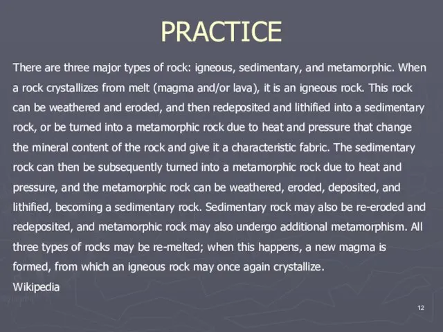 PRACTICE There are three major types of rock: igneous, sedimentary, and metamorphic.