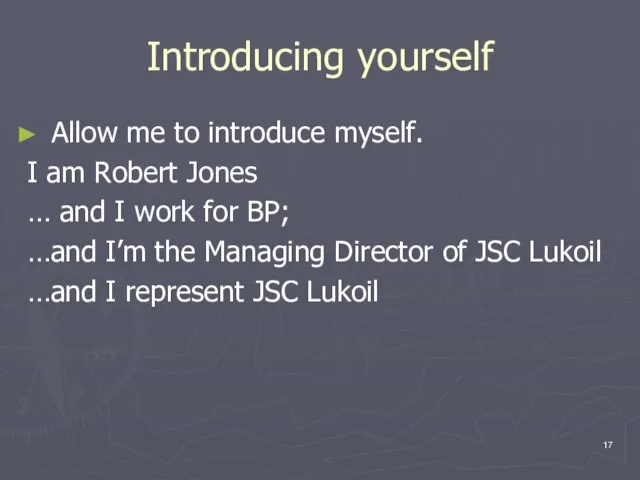 Introducing yourself Allow me to introduce myself. I am Robert Jones …
