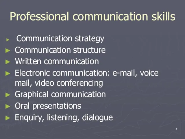 Professional communication skills Communication strategy Communication structure Written communication Electronic communication: e-mail,