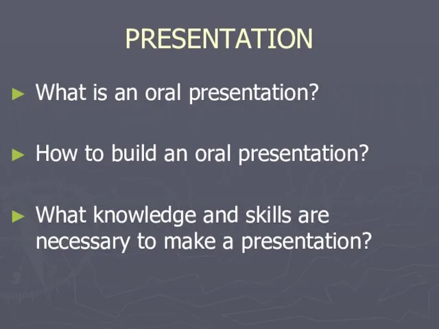 PRESENTATION What is an oral presentation? How to build an oral presentation?