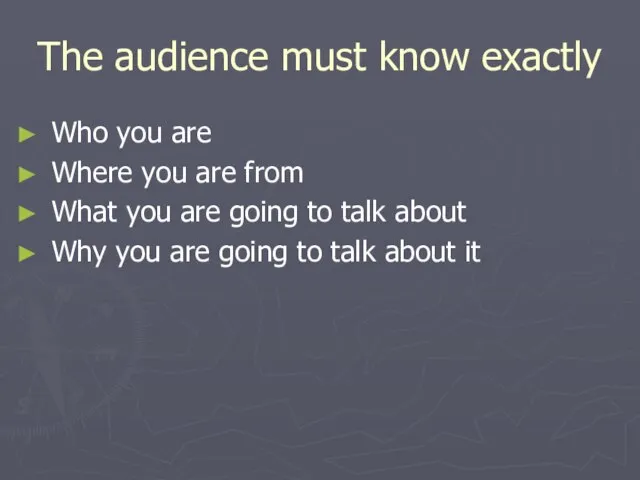 The audience must know exactly Who you are Where you are from