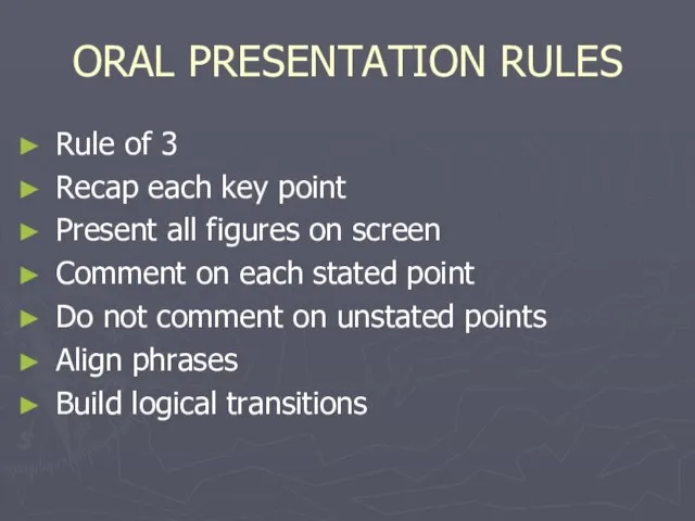 ORAL PRESENTATION RULES Rule of 3 Recap each key point Present all