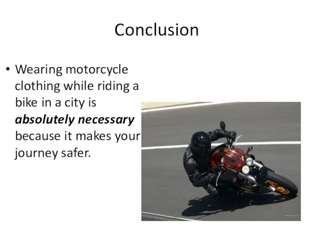 Conclusion Wearing motorcycle clothing while riding a bike in a city is