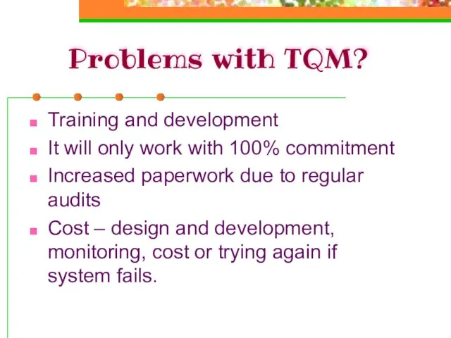 Problems with TQM? Training and development It will only work with 100%